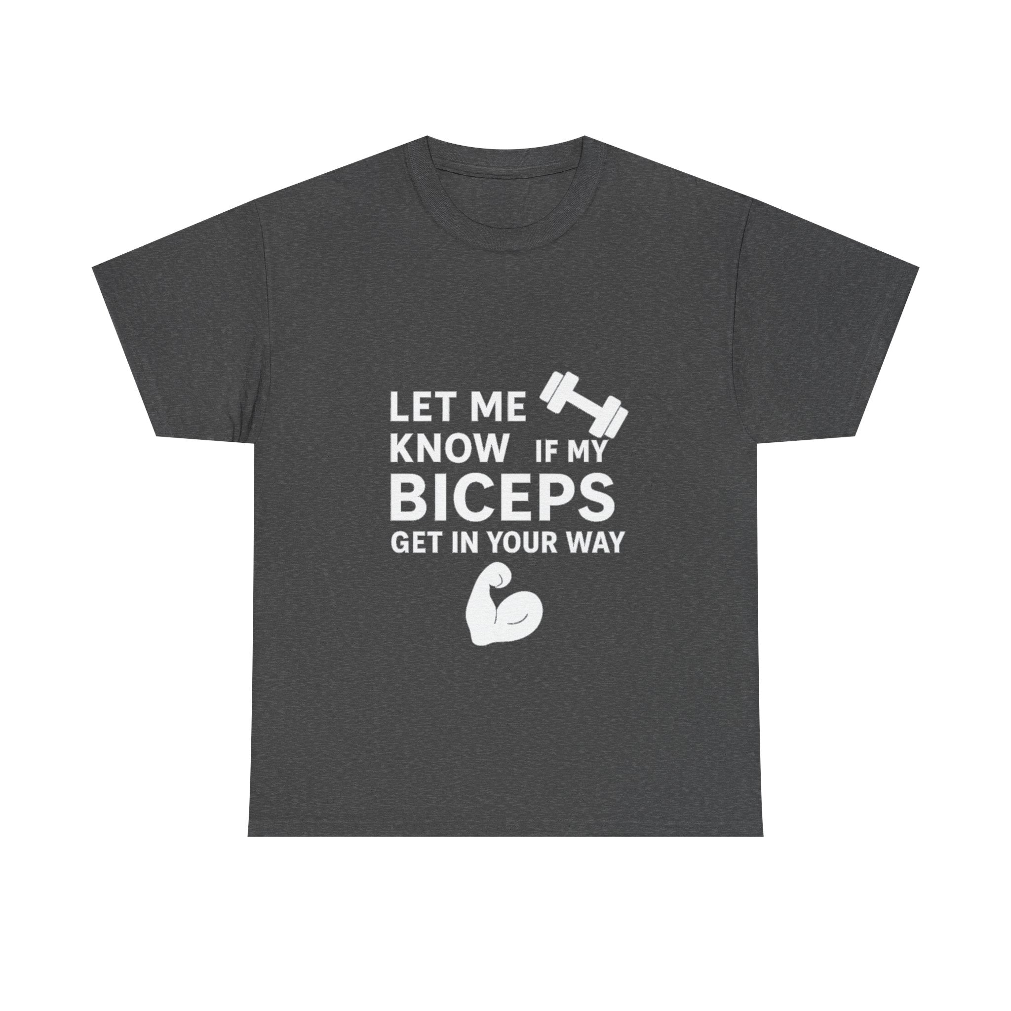 Let Me Know If My Biceps Get In Your Way — Funny Gym T-Shirt
