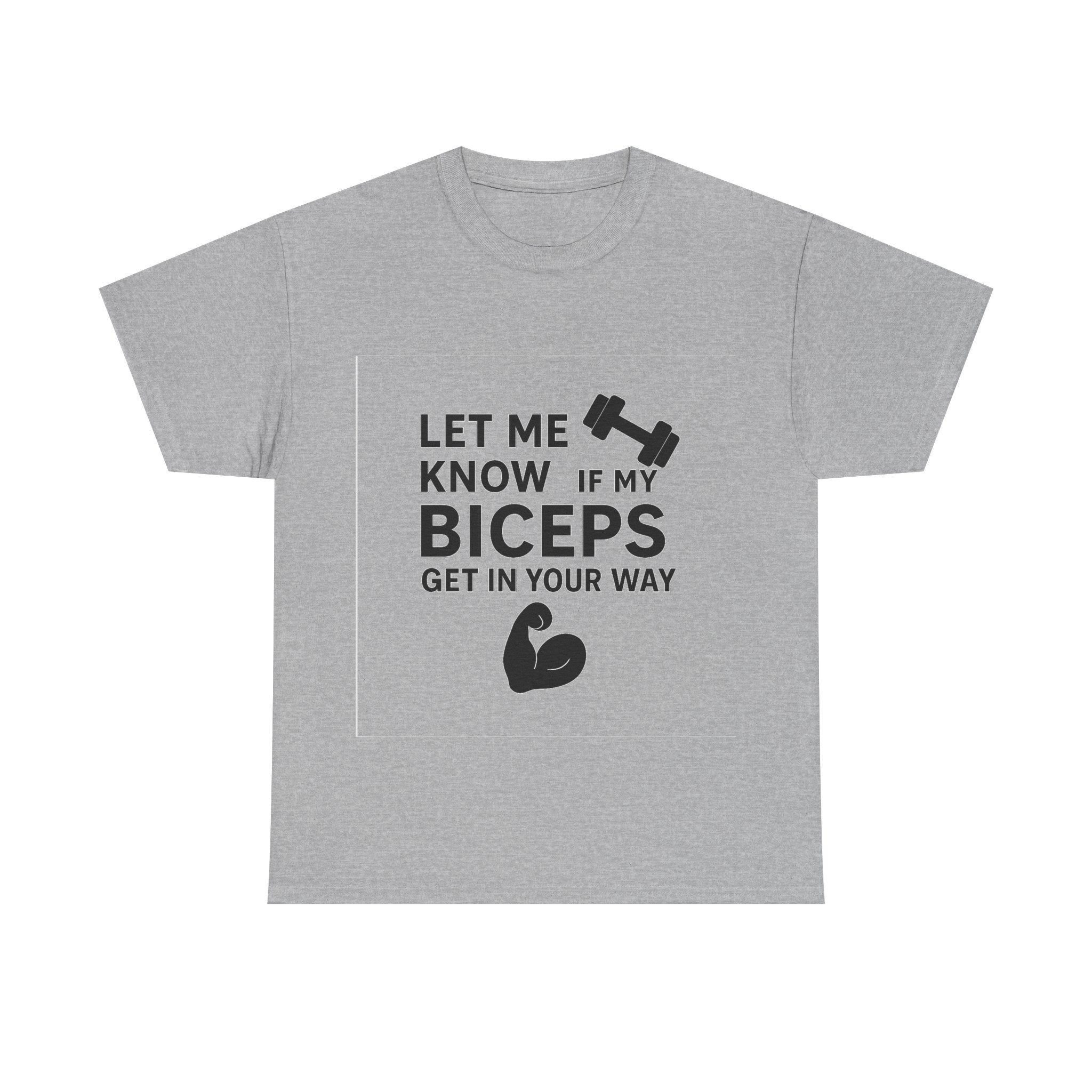 Let Me Know If My Biceps Get In Your Way — Funny Gym T-Shirt