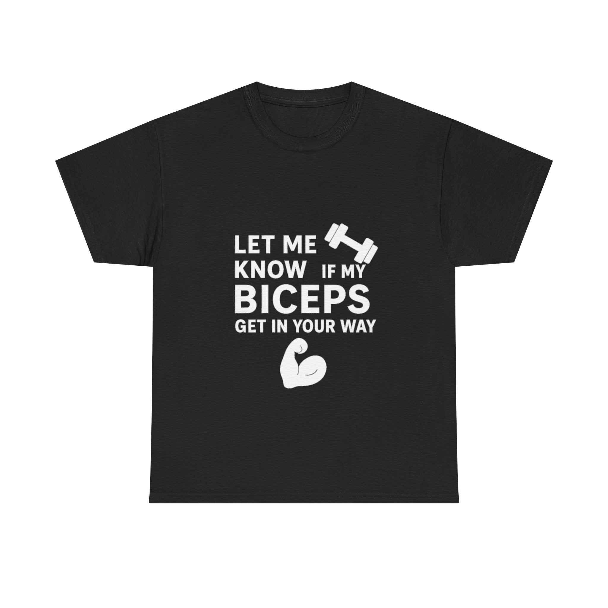 Let Me Know If My Biceps Get In Your Way — Funny Gym T-Shirt