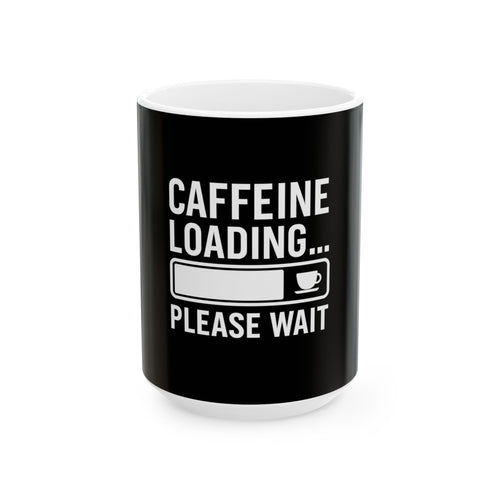 Caffeine Loading Coffee Mug — Funny Coffee Lover Gift