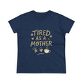 Tired As A Mother Shirt — Funny Mom Life Graphic Tee