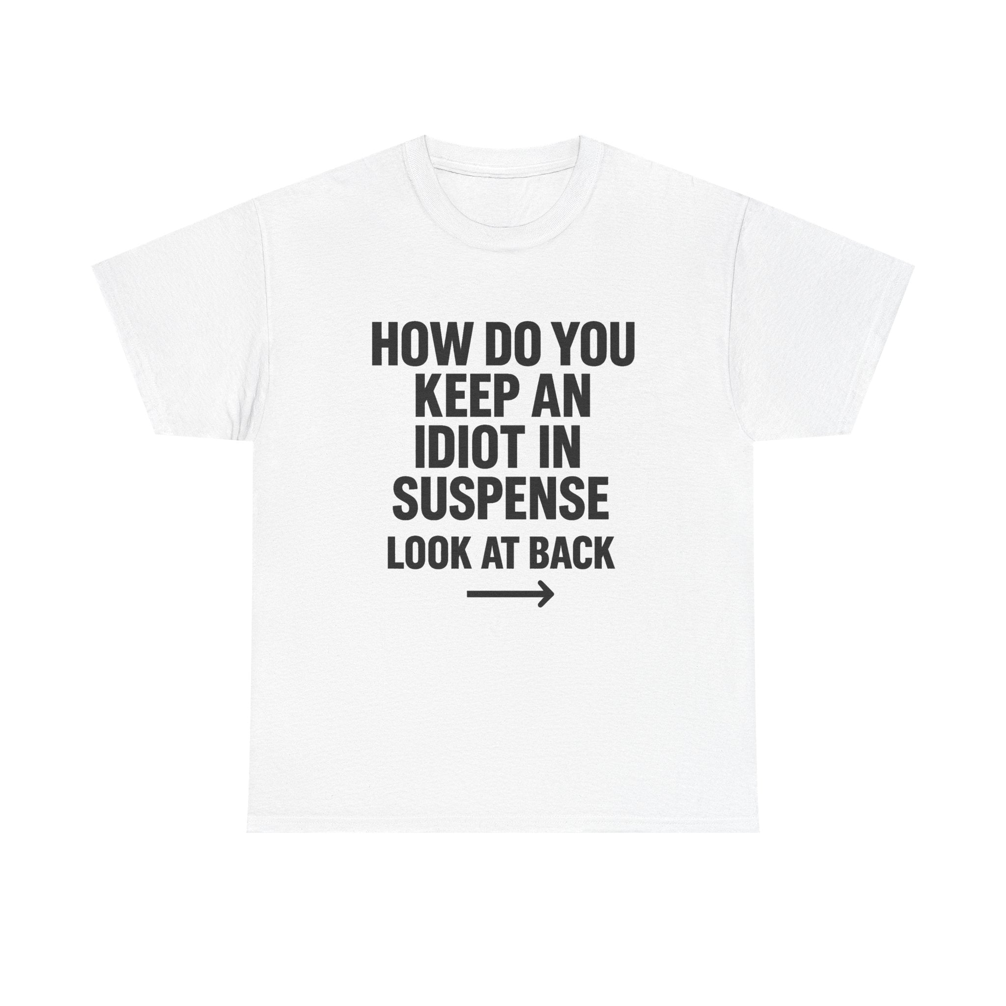Funny Sarcastic 'How to Keep an Idiot in Suspense' Gag Gift T-Shirt