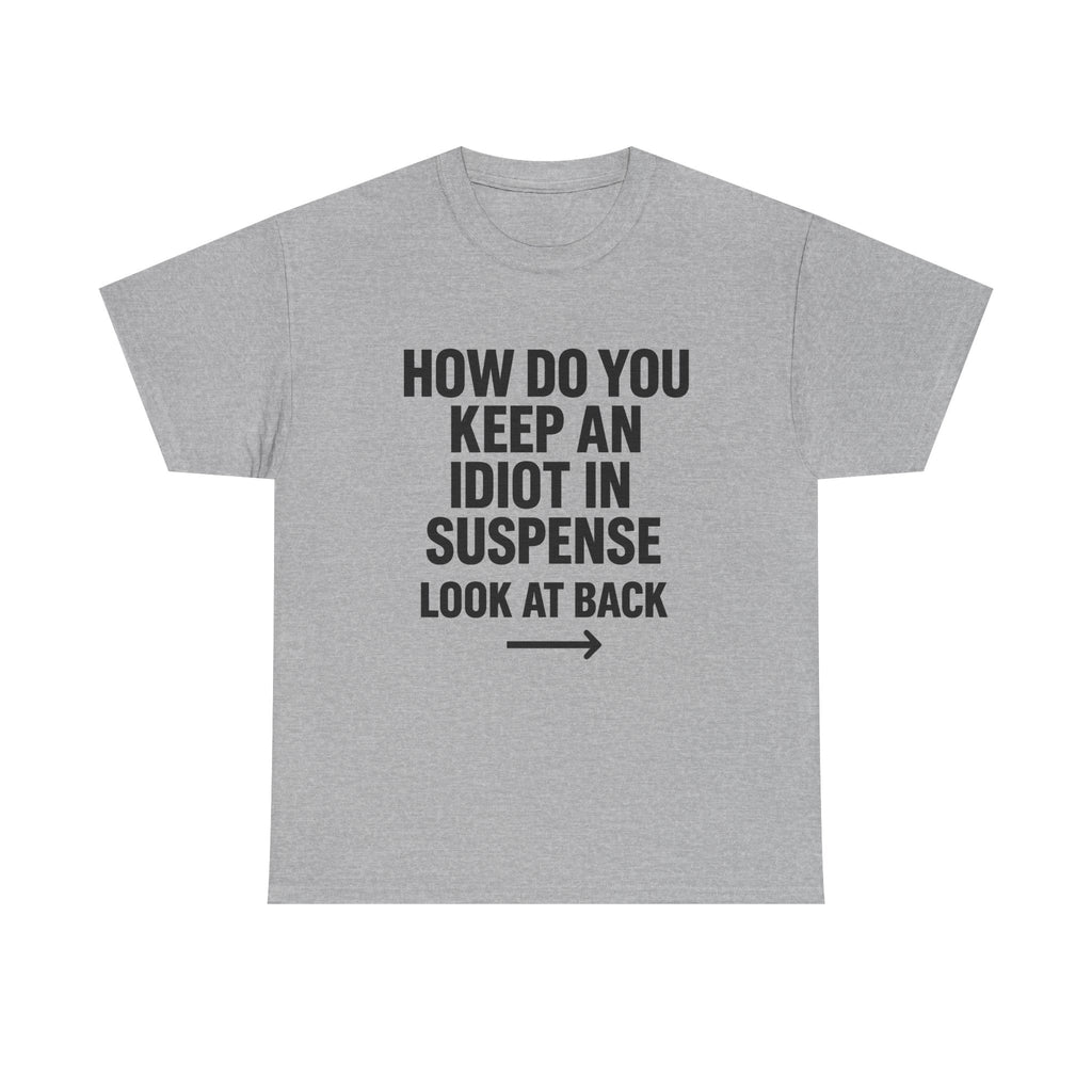 Funny Sarcastic 'How to Keep an Idiot in Suspense' Gag Gift T-Shirt