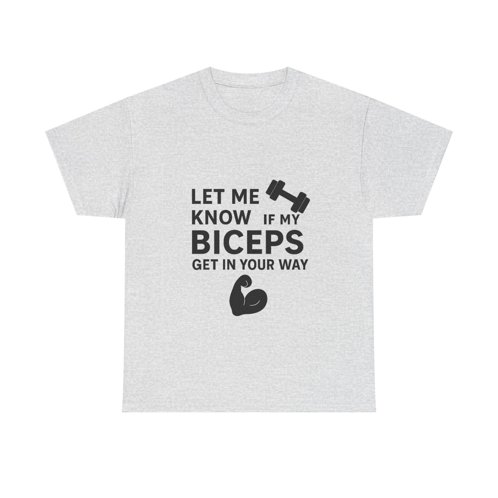 Let Me Know If My Biceps Get In Your Way — Funny Gym T-Shirt