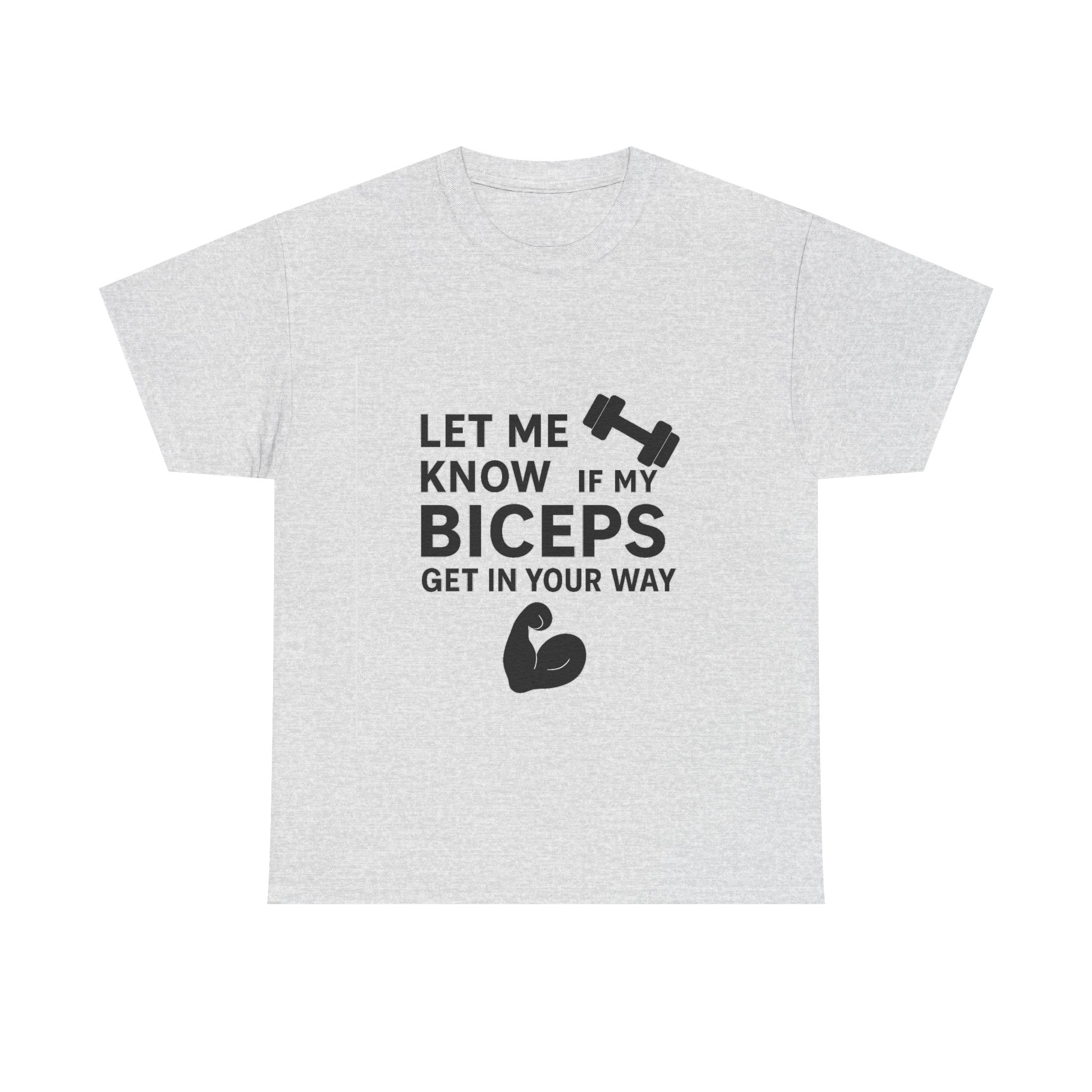 Let Me Know If My Biceps Get In Your Way — Funny Gym T-Shirt