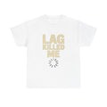 Lag Killed Me T-Shirt — Funny Retro Gamer Tee